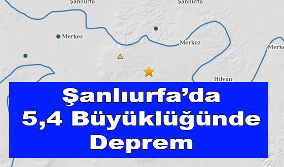 Şanlıurfa’da 5,4 Büyüklüğünde Deprem
