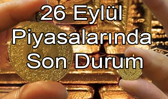 26 Eylül Piyasalarında Son Durum