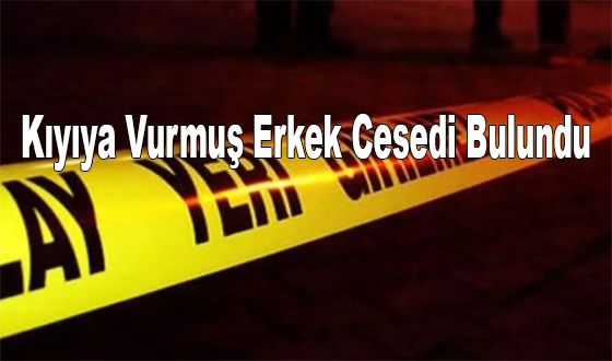 Kıyıya Vurmuş Erkek Cesedi Bulundu