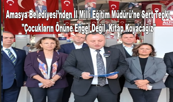 Amasya Belediyesi’nden İl Milli Eğitim Müdürü’ne Sert Tepki: 