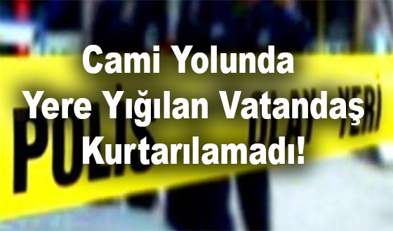 Cami Yolunda Yere Yığılan Vatandaş Kurtarılamadı!