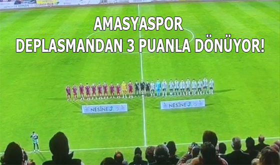 AMASYASPOR DEPLASMANDAN 3 PUANLA DÖNÜYOR!
