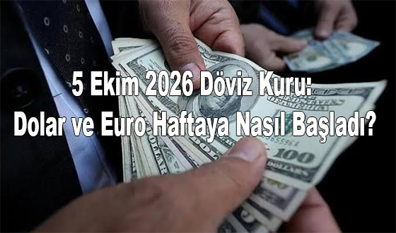 5 Ekim 2026 Döviz Kuru: Dolar ve Euro Haftaya Nasıl Başladı?