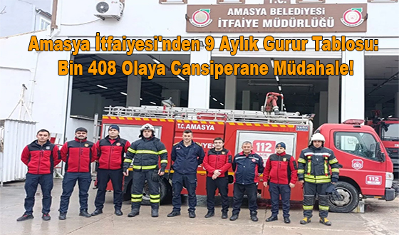Amasya İtfaiyesi'nden 9 Aylık Gurur Tablosu: Bin 408 Olaya Cansiperane Müdahale!