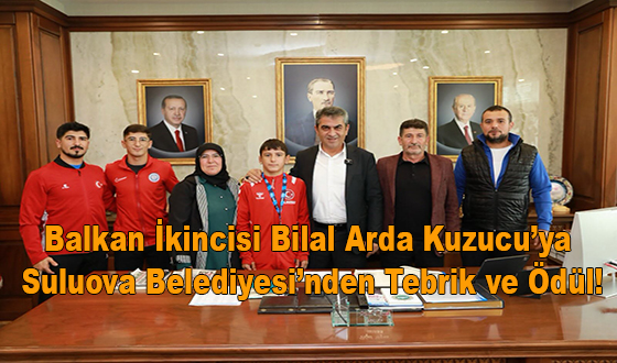 Balkan İkincisi Bilal Arda Kuzucu’ya Suluova Belediyesi’nden Tebrik ve Ödül!