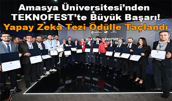 Amasya Üniversitesi’nden TEKNOFEST’te Büyük Başarı! Yapay Zeka Tezi Ödülle Taçlandı