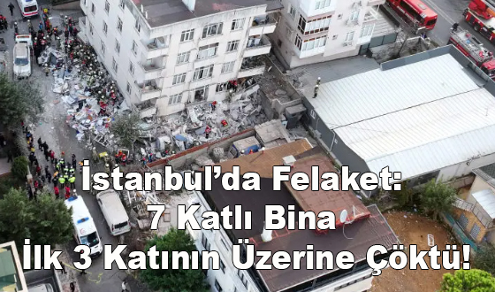 İstanbul’da Felaket: 7 Katlı Bina İlk 3 Katının Üzerine Çöktü!