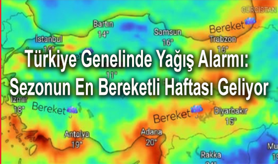 Türkiye Genelinde Yağış Alarmı: Sezonun En Bereketli Haftası Geliyor