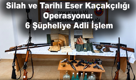 Silah ve Tarihi Eser Kaçakçılığı Operasyonu: 6 Şüpheliye Adli İşlem