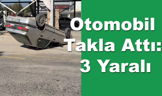 Otomobil Takla Attı: 3 Yaralı