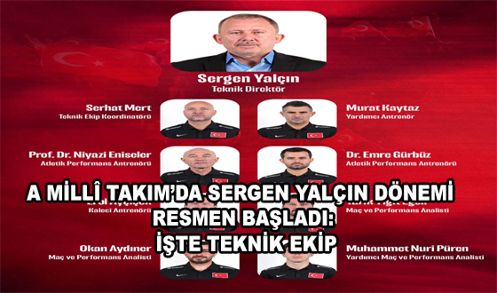 A MİLLÎ TAKIM’DA SERGEN YALÇIN DÖNEMİ RESMEN BAŞLADI: İŞTE TEKNİK EKİP