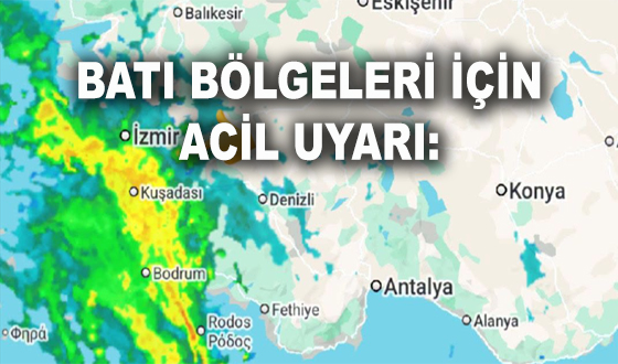 BATI BÖLGELERİ İÇİN ACİL UYARI: 