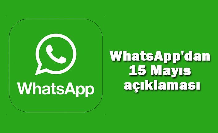 WhatsApp'dan 15 Mayıs açıklaması 