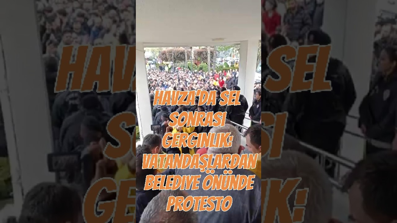 Havza’da Sel Sonrası Gerginlik: Vatandaşlardan Belediye Önünde Protesto