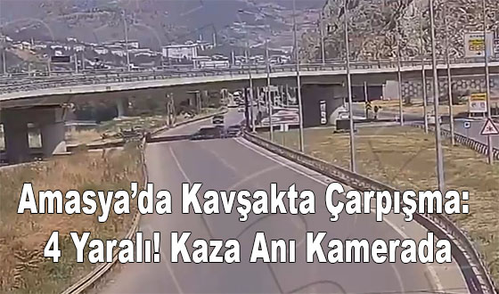 Amasya’da Kavşakta Çarpışma: 4 Yaralı!