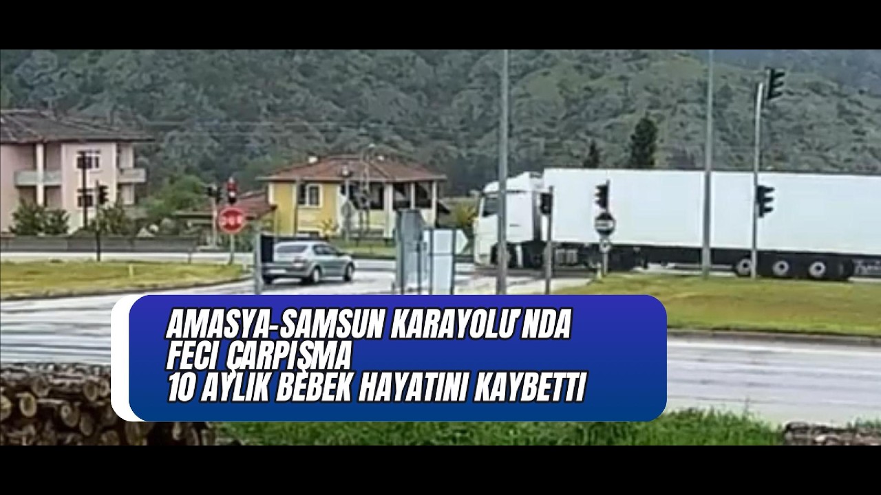 Amasya-Samsun Karayolu’nda Feci Çarpışma: 10 Aylık Bebek Hayatını Kaybetti